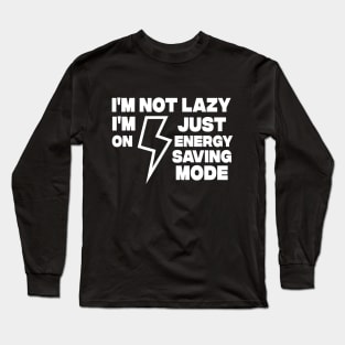 I AM NOT LAZY - Funny Sarcastic Quote - Humor Meme Long Sleeve T-Shirt